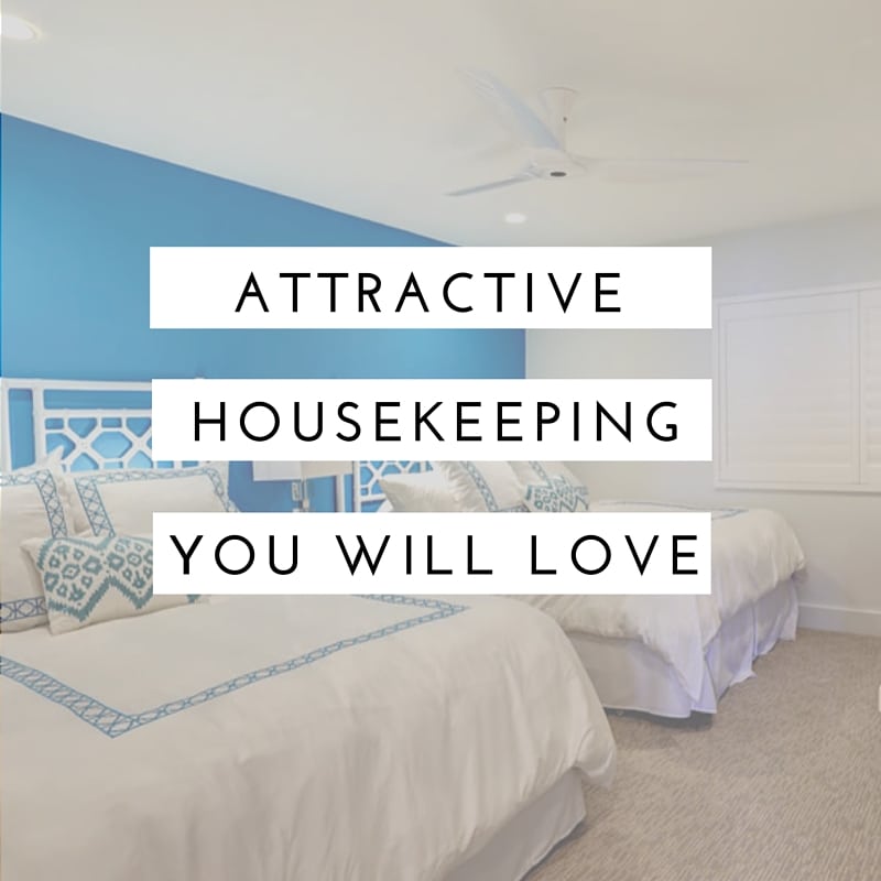 Our Excellent Housekeeping Staff Keeps Your Property Looking Gorgeous