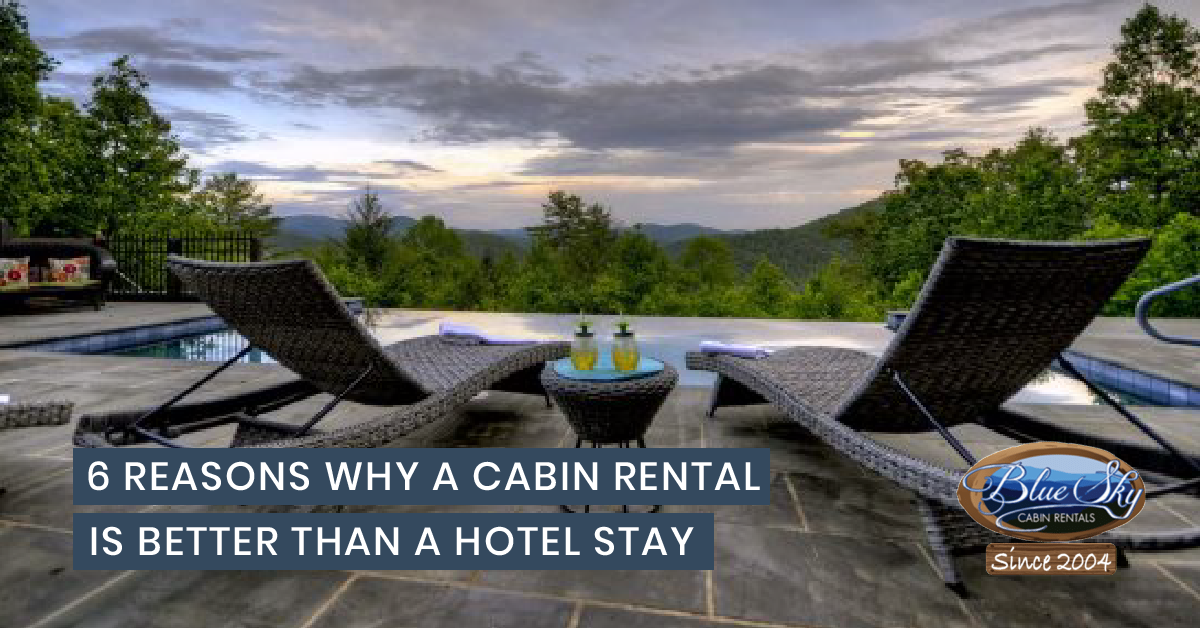 6 Reasons Why A Cabin Rental Is Better Than A Hotel Stay