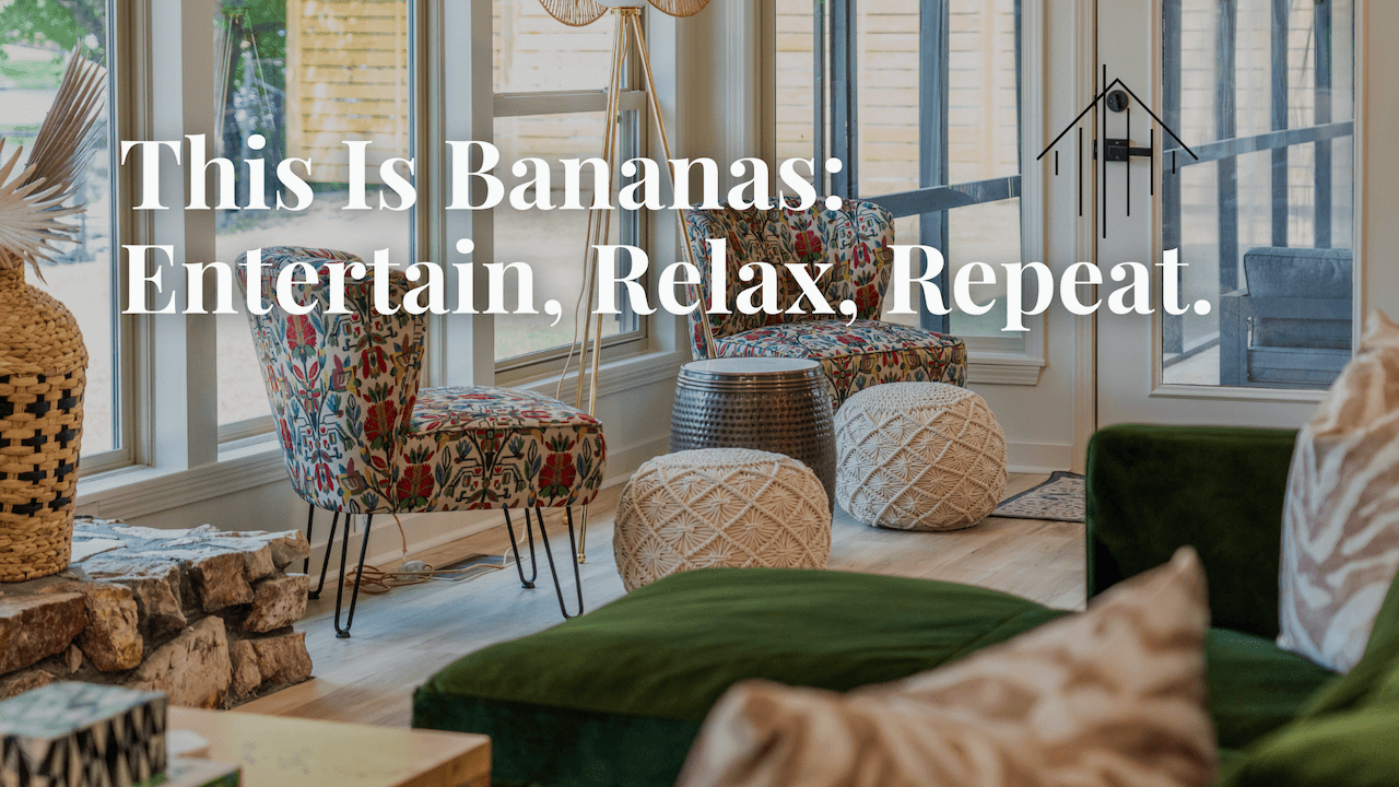 This Is Bananas: Entertain, Relax, Repeat.