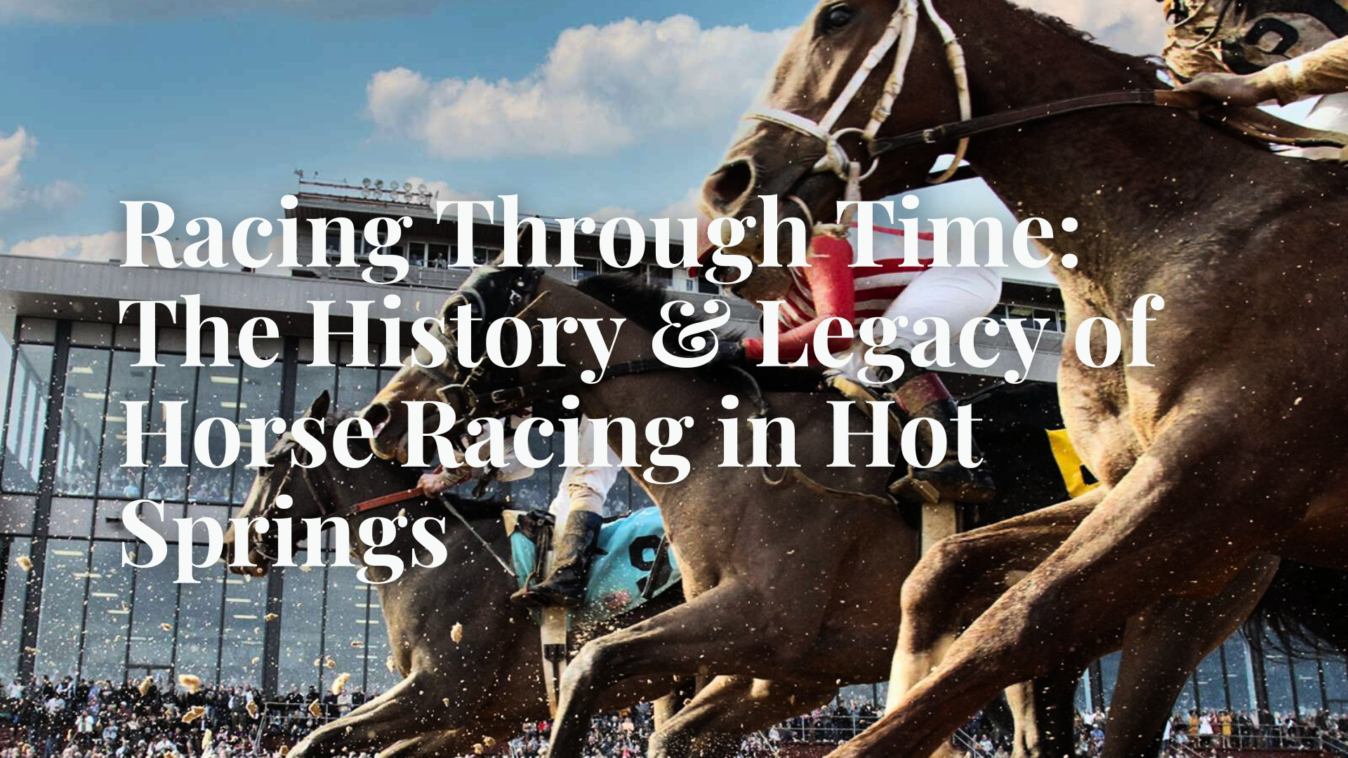Racing Through Time: The History & Legacy of Horse Racing in Hot Springs