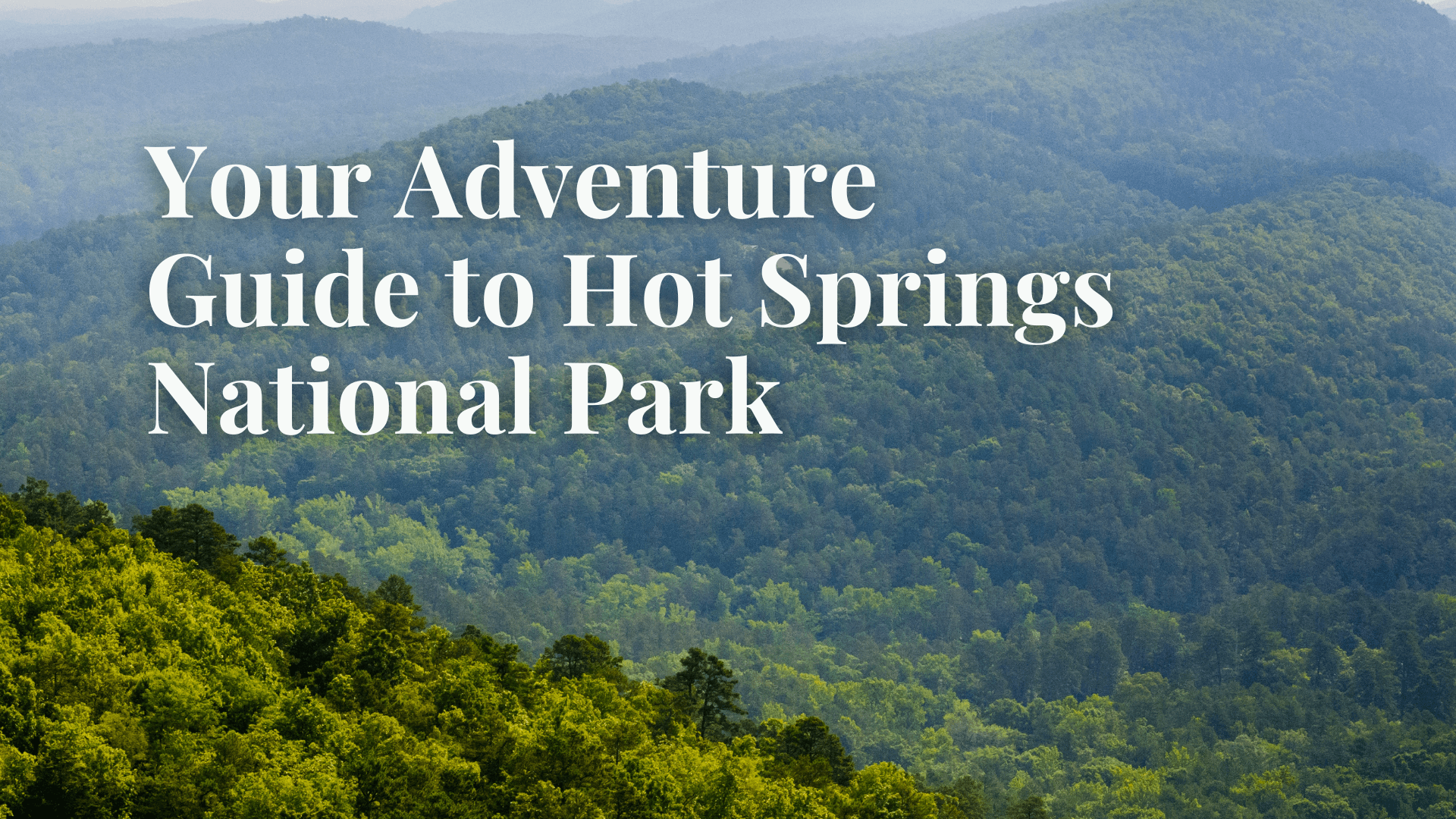 Your Adventure Guide to Hot Springs National Park