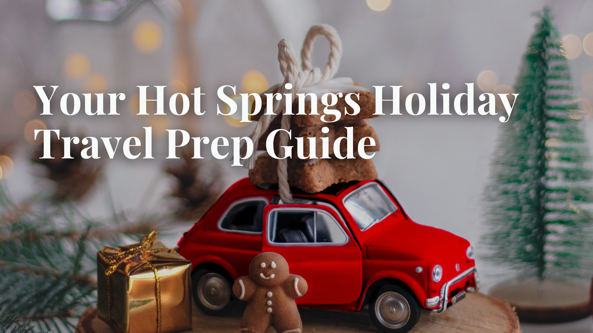 Your Hot Springs Holiday Travel Prep Guide