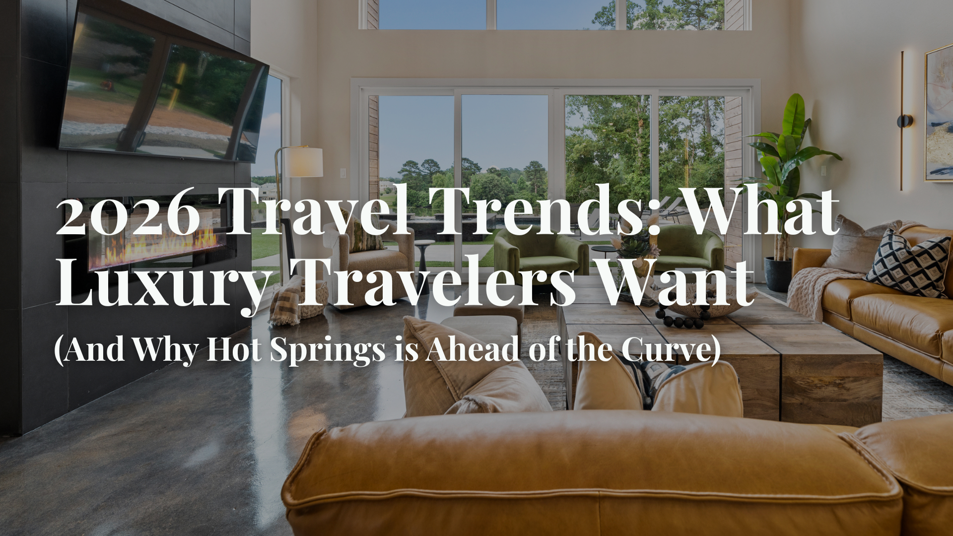 2026 Travel Trends: What Luxury Travelers Want (And Why Hot Springs Is Ahead of the Curve)