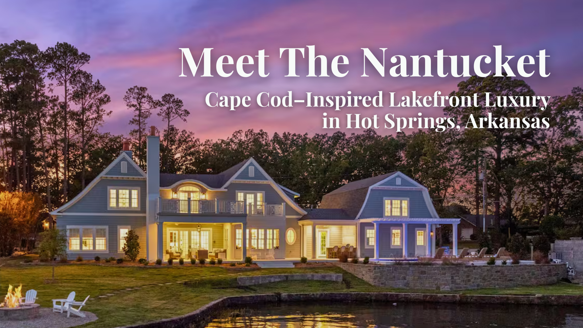 The Nantucket: Cape Cod–Inspired Lakefront Luxury in Hot Springs, Arkansas
