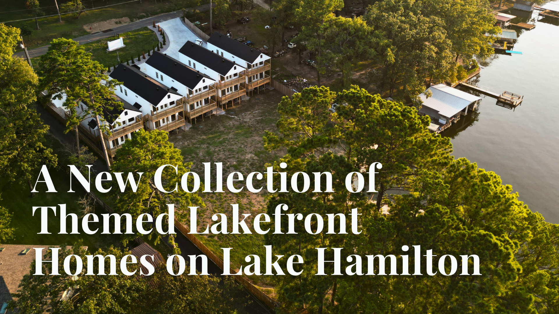 A New Collection of Themed Lakefront Homes on Lake Hamilton