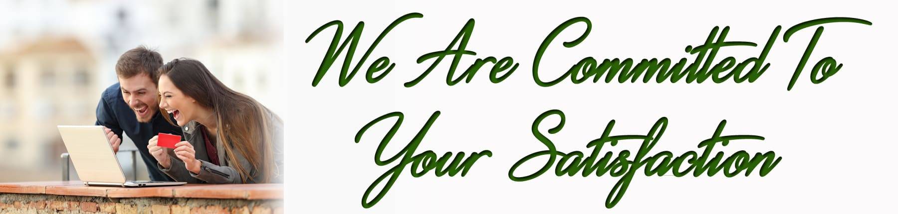We are Commited to Your Satisfaction