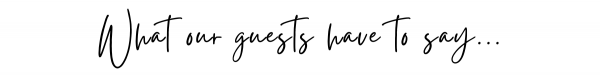 An image of text that says What Out Guests Have To Say